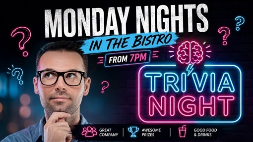 Monday nights in the Bistro from 7 pm: Trivia Night. Great company, awesome prizes, good food and drinks.