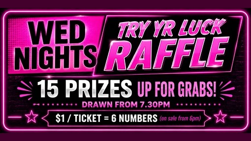 Wed nights Try Yr Luck Raffle: 15 prizes up for grabs! Drawn from 7.30 pm. $1 a ticket = 6 numbers (on sale from 6 pm).